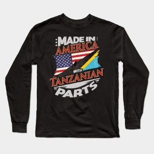 Made In America With Tanzanian Parts - Gift for Tanzanian From Tanzania Long Sleeve T-Shirt